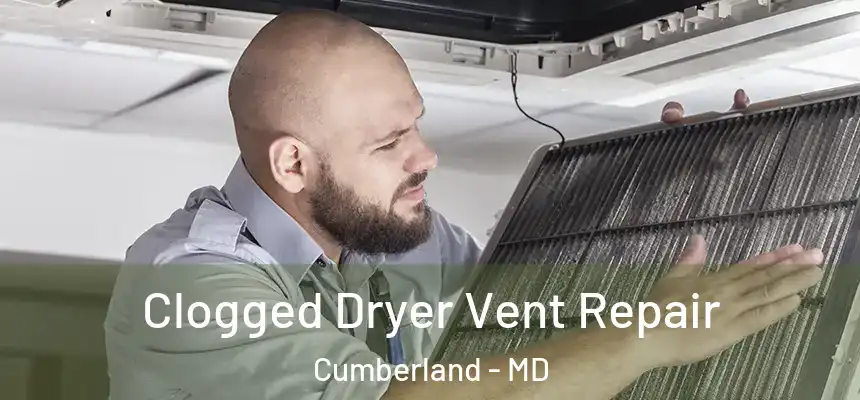  Clogged Dryer Vent Repair Cumberland - MD