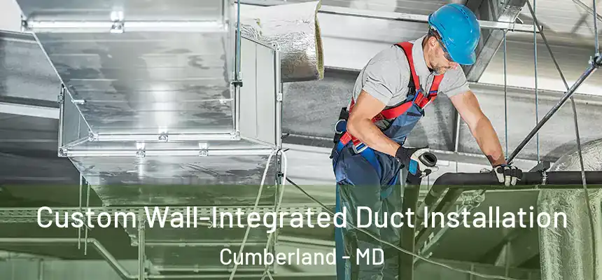  Custom Wall-Integrated Duct Installation Cumberland - MD