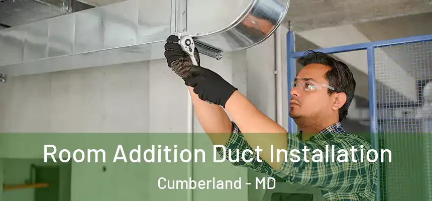  Room Addition Duct Installation Cumberland - MD