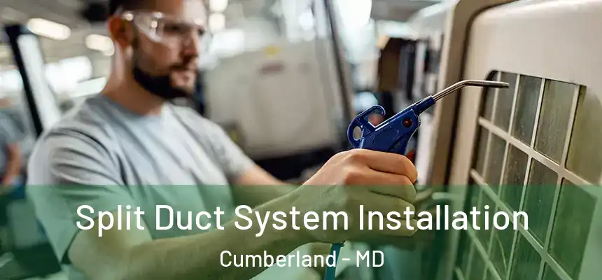  Split Duct System Installation Cumberland - MD